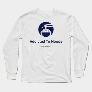 Addicted To Noods Long Sleeve T-Shirt